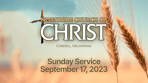 9/17/2023 Sunday Service @ Northside #churchofChrist in Cordell, Oklahoma