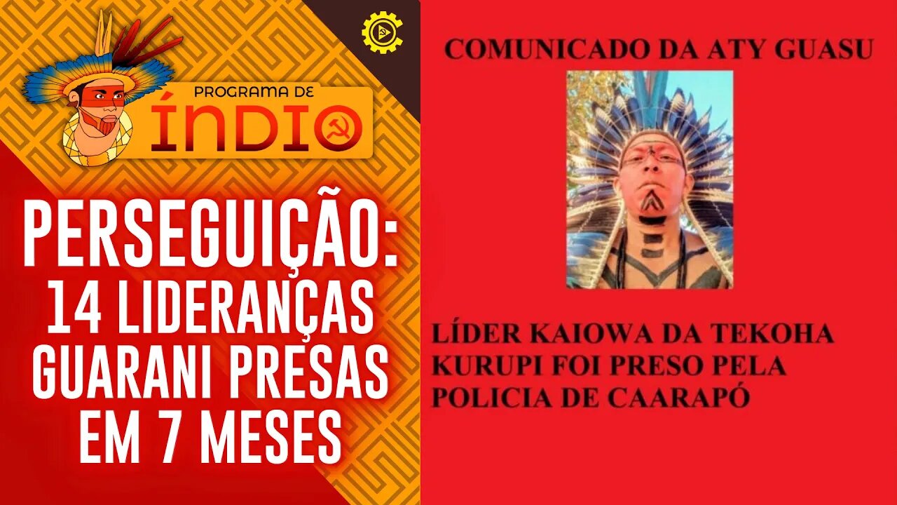 Perseguição: 14 lideranças Guarani presas em 7 meses - Programa de Índio nº 134 - 22/8/23