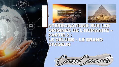 Interrogations sur Les Origines de l’Humanité - Partie 2 : Le Deluge ou Le Grand Diviseur