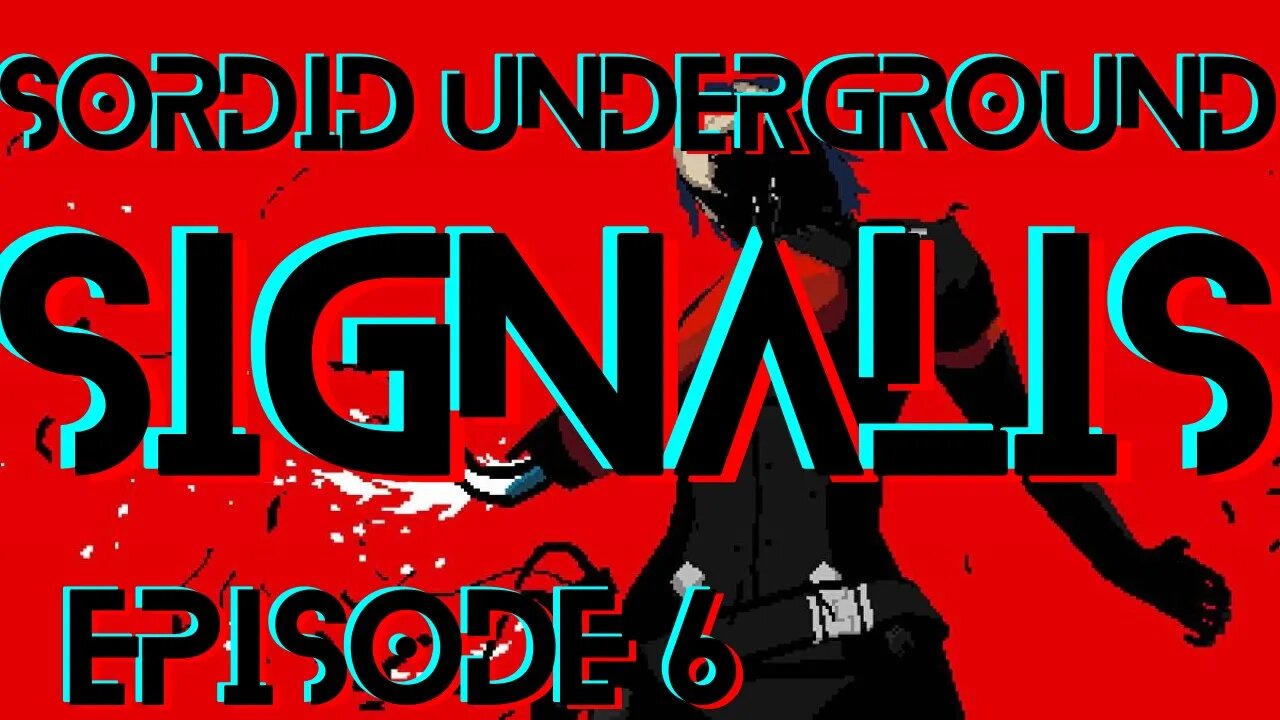 Sordid Underground - SIGNALIS - episode 6