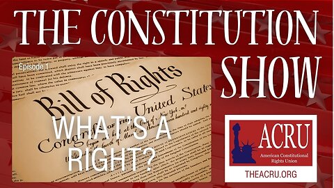 The Constitution Show: What's a Right? | Episode 1