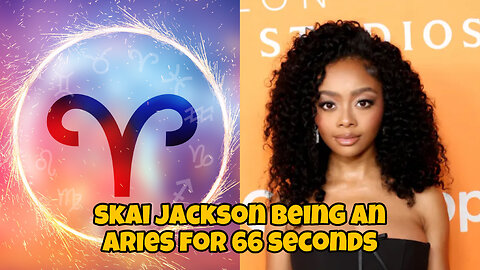 Skai Jackson being an aries for 66 seconds ♈️