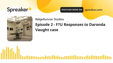 Episode 2 - F?U Responses to Daronda Vaught case