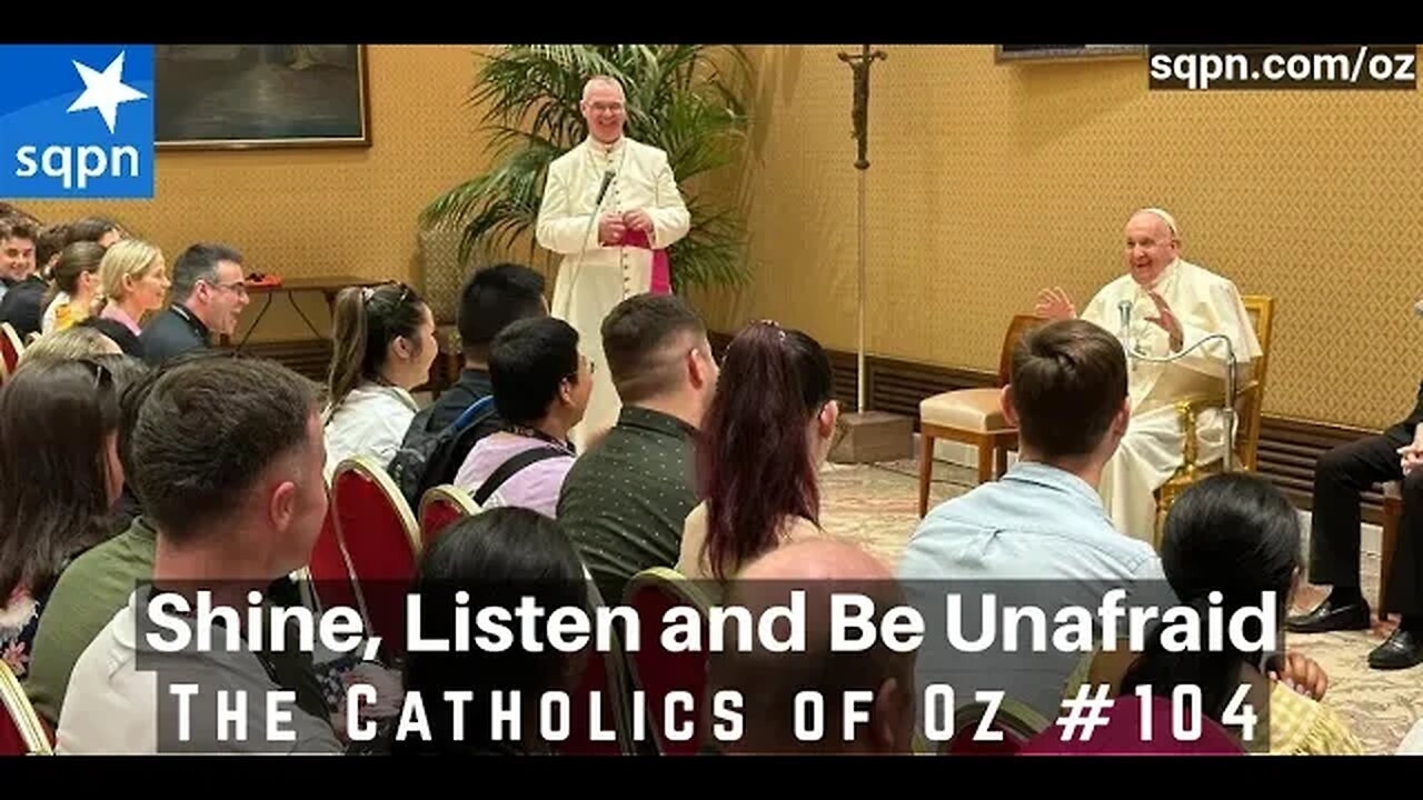 Shine, Listen, and Be Unafraid - The Catholics of Oz