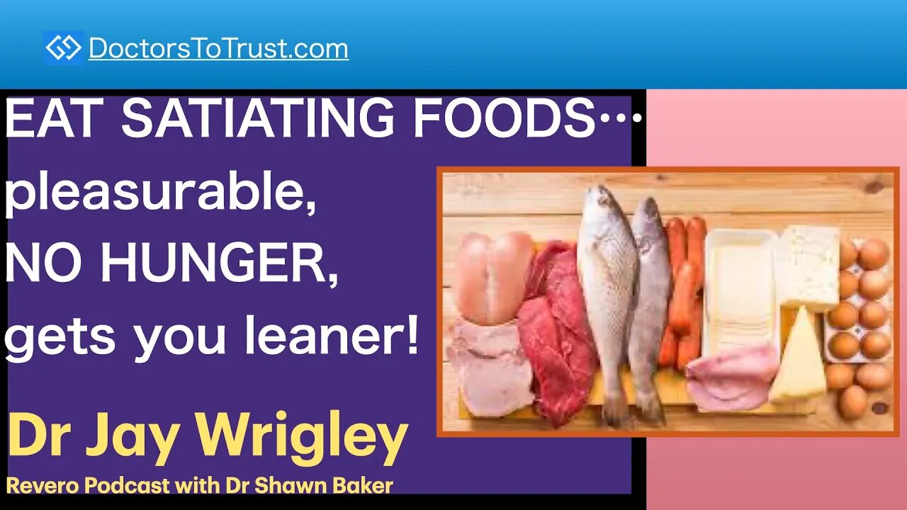 JAY WRIGLEY 4 | EAT SATIATING FOODS… pleasurable, NO HUNGER, gets you leaner!