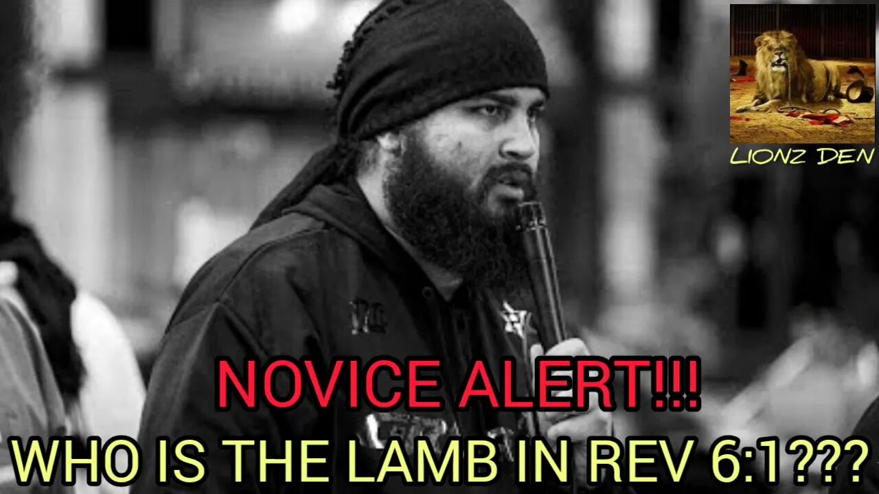 "WHO IS THE LAMB IN REVELATIONS CHAPTER 6:1???" (NOVICE ALERT!!!)