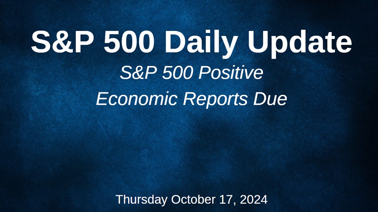 S&P 500 Daily Market Update for Thursday October 17, 2024