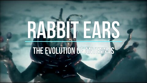 RABBIT EARS (The Evolution of Antennas)