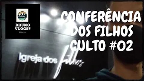 CONFERÊNCIA DOS FILHOS - JOINVILLE - SC #02 [Bruno Vlogs*].