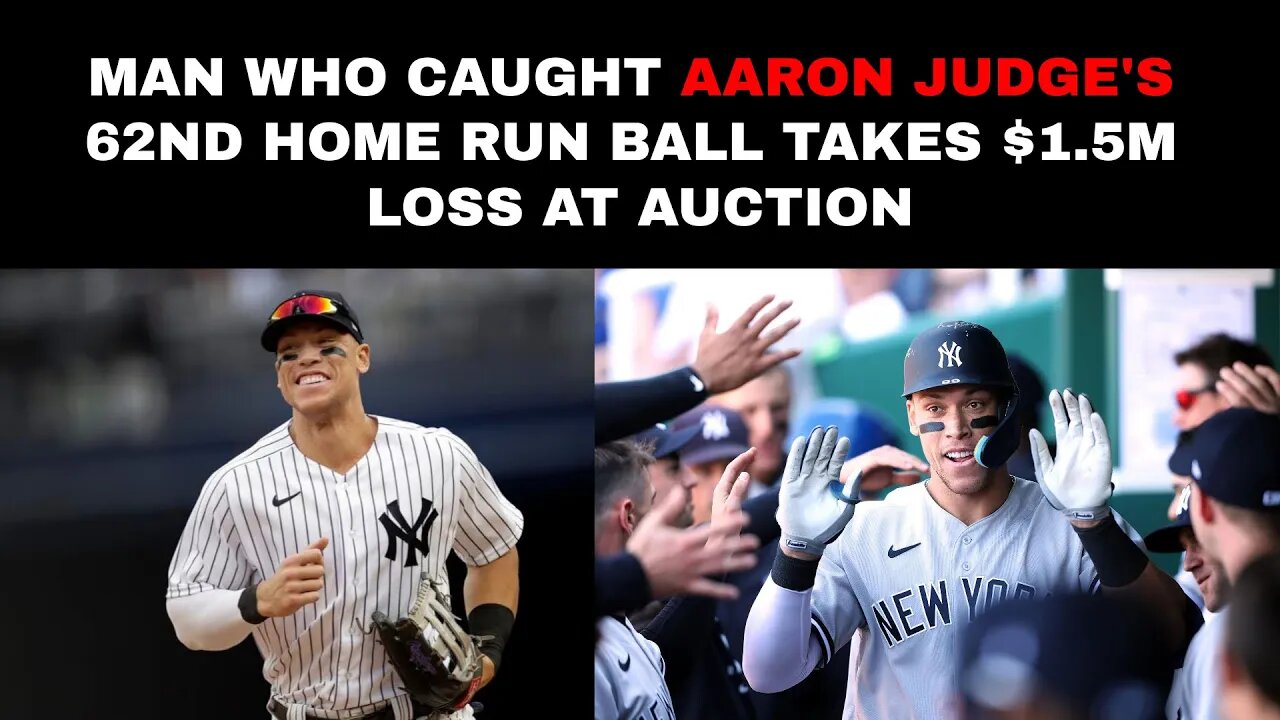 Man who caught Aaron Judge's 62nd home run ball takes $1.5M loss at auction