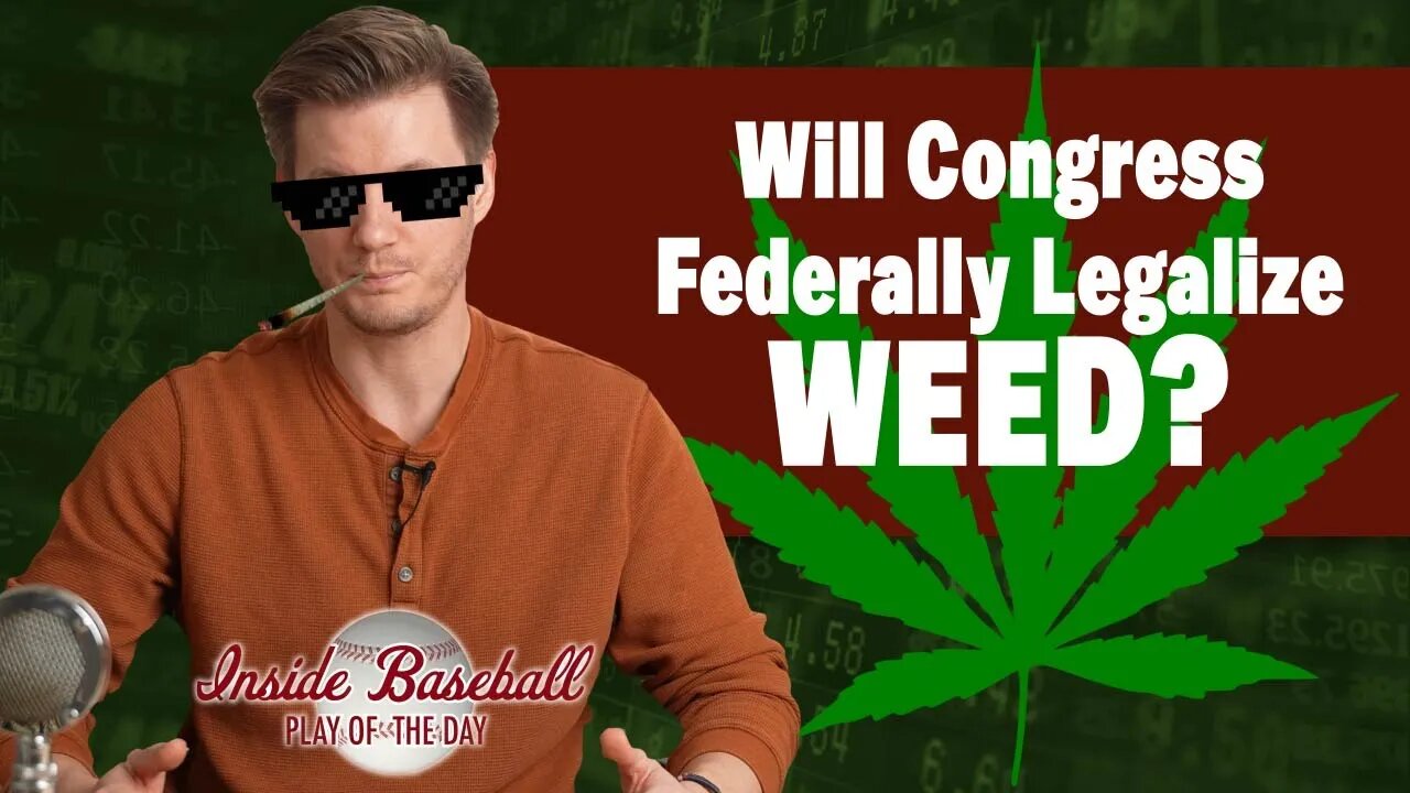 Will Congress Federally Legalize Reefer? | Inside Baseball Ep. 33