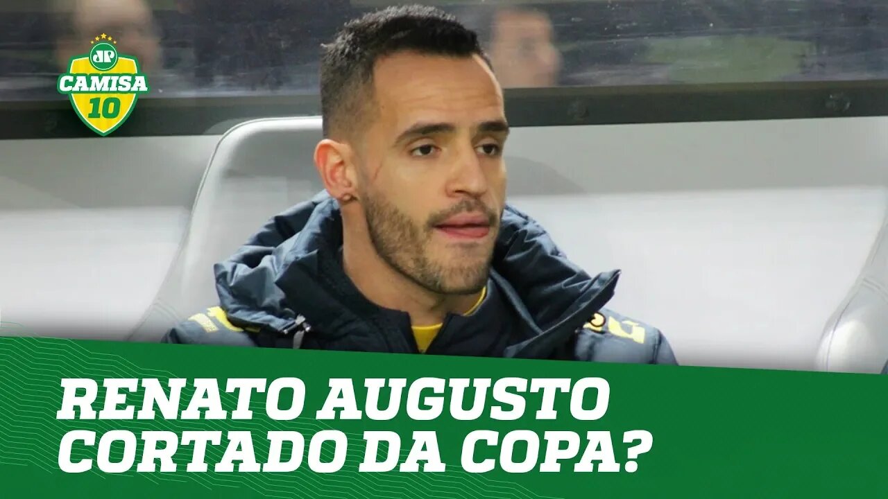 RENATO AUGUSTO pode ser CORTADO da COPA?