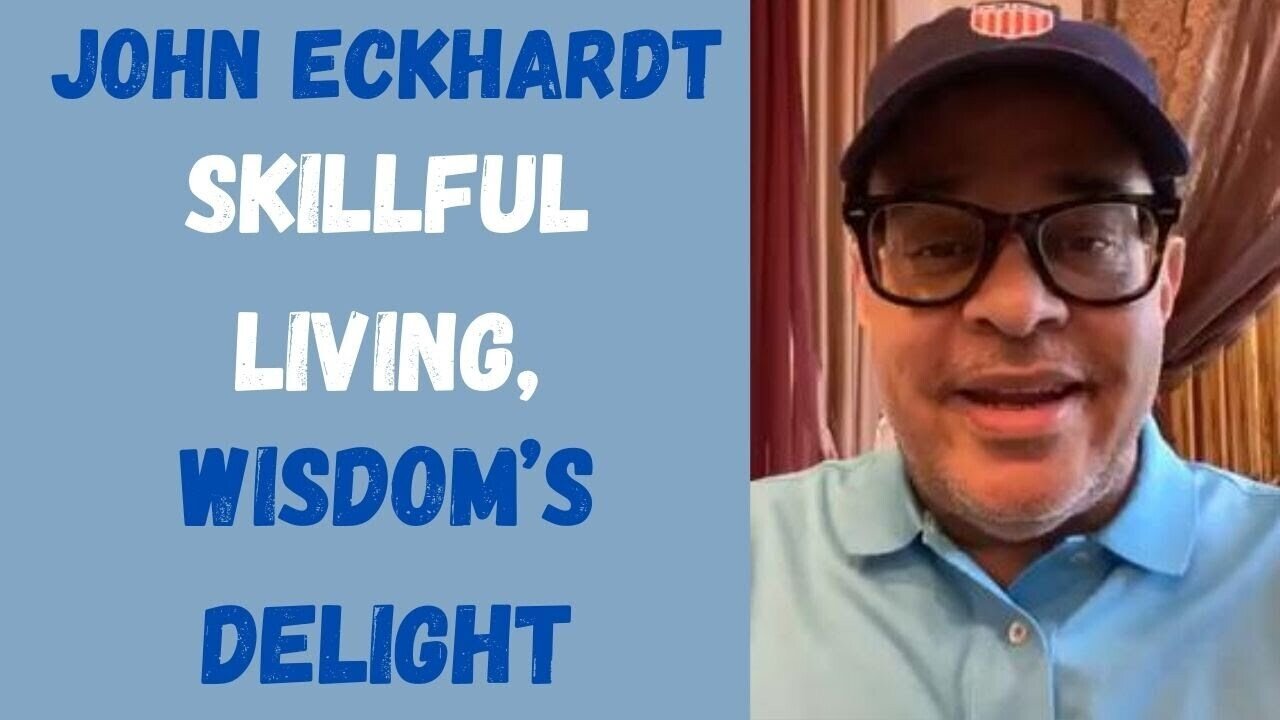 John Eckhardt-Skillful Living, Wisdom’s Delight