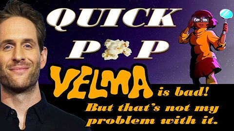 Velma is bad! But that's not my problem with it | Quick Pop