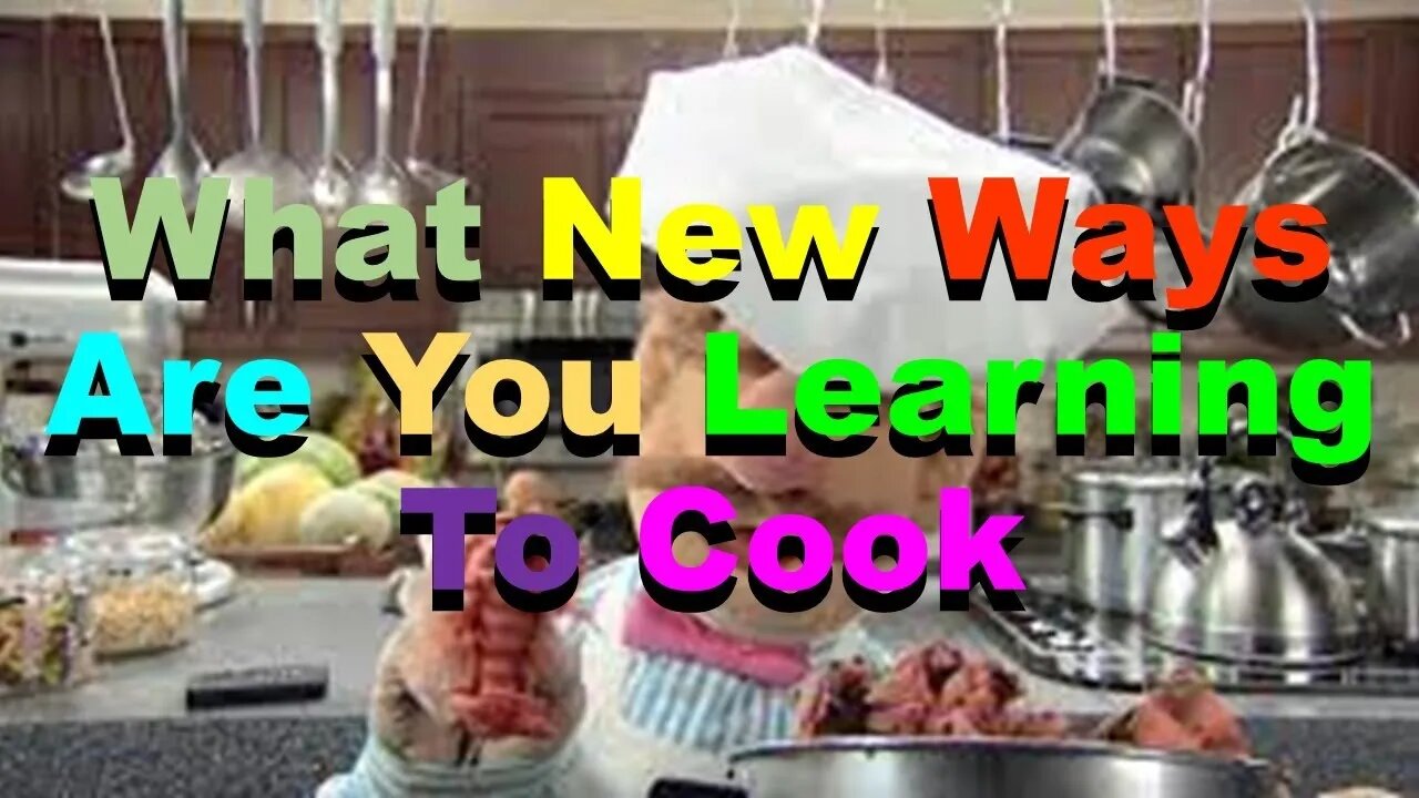 No.1034 – What New Ways Are You Learning To Cook