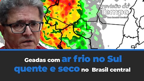 Geadas com ar frio no Sul e previsão de tempo ainda quente e seco no Brasil central.