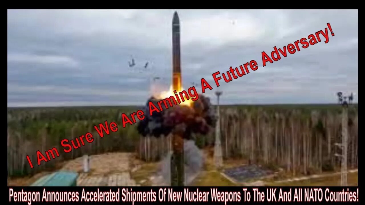 Pentagon Announces Accelerated Shipments Of New Nuclear Weapons To The UK And All NATO Countries!