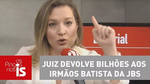 Editorial: Palhaçada! Juiz devolve bilhões aos irmãos Batista da JBS