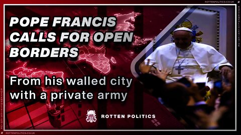 Hypocrite Pope calls for open borders from his walled city with a private army