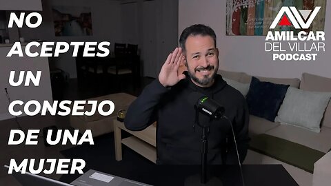 No aceptes un consejo de una mujer. Ep47