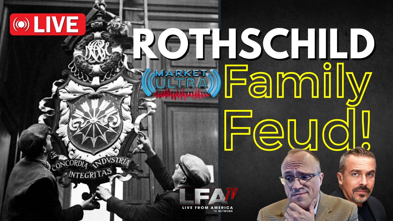 ROTHSCHILD FAMILY FEUDS OVER CLIENTS, POWER & FAMILY NAME [MARKET ULTRA #52 02.20.24@7AM]