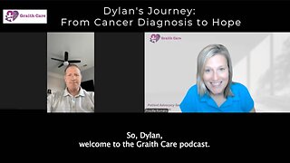 Graith Care Podcast Dylans Story From Cancer Diagnosis to Hope