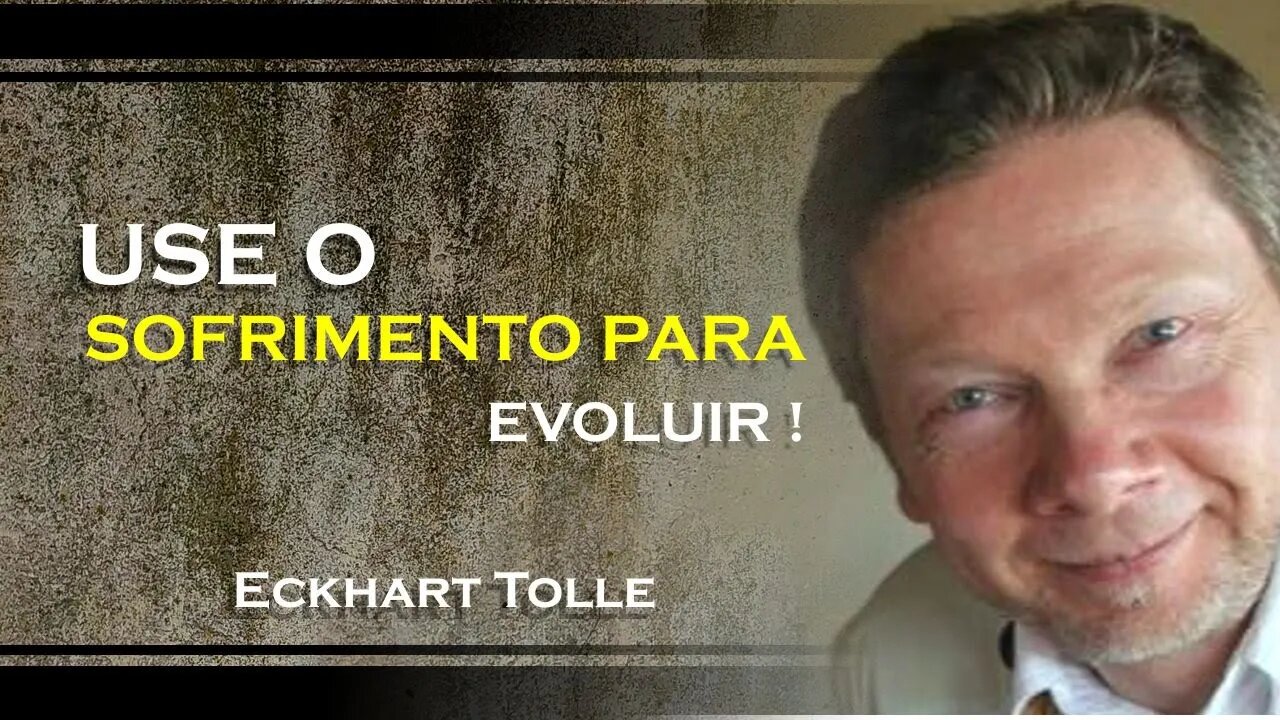 COMO VOCÊ PODE USAR O SOFRIMENTO PARA EVOLUIR, ECKHART TOLLE DUBLADO 2023