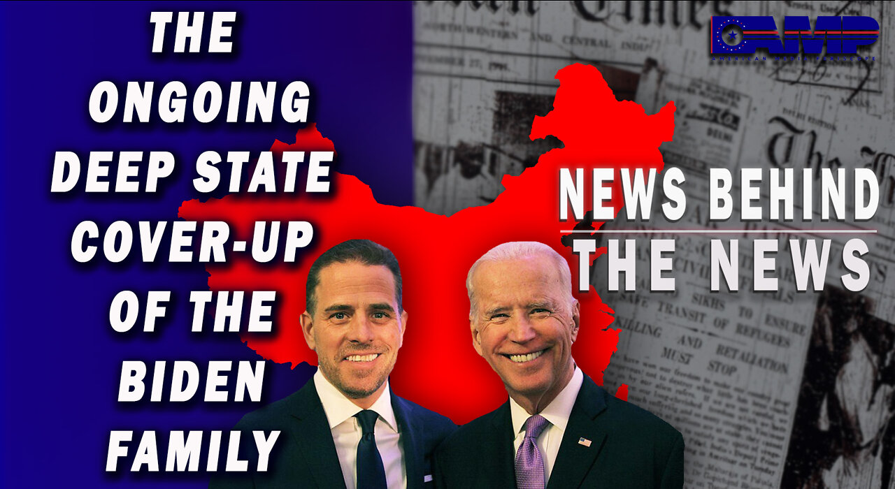 The Ongoing Deep State Cover Up of the Biden Family | NEWS BEHIND THE NEWS August 11th, 2022