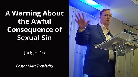 A Warning of the Awful Consequence of Sexual Sin - Judges 16