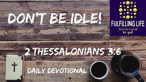 You Have To Work Hard - 2 Thessalonians 3:6 - Fulfilling Life Daily Devotional