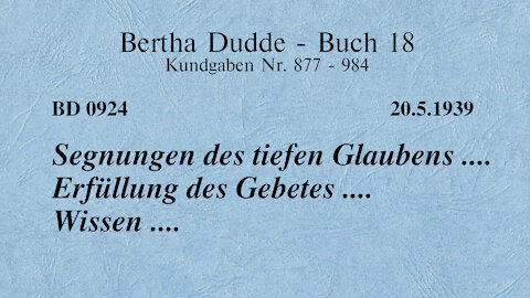 BD 0924 - SEGNUNGEN DES TIEFEN GLAUBENS .... ERFÜLLUNG DES GEBETES .... WISSEN ....