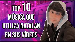 🎶TOP 10 MUSICA QUE UTILIZA NATALAN EN SUS VIDEOS PARTE 9🎶