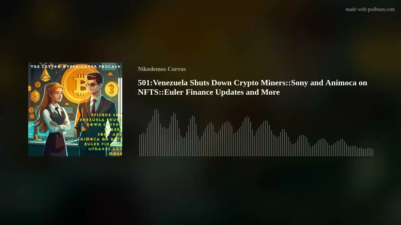 501:Venezuela Shuts Down Crypto Miners::Sony and Animoca on NFTS::Euler Finance Updates and More