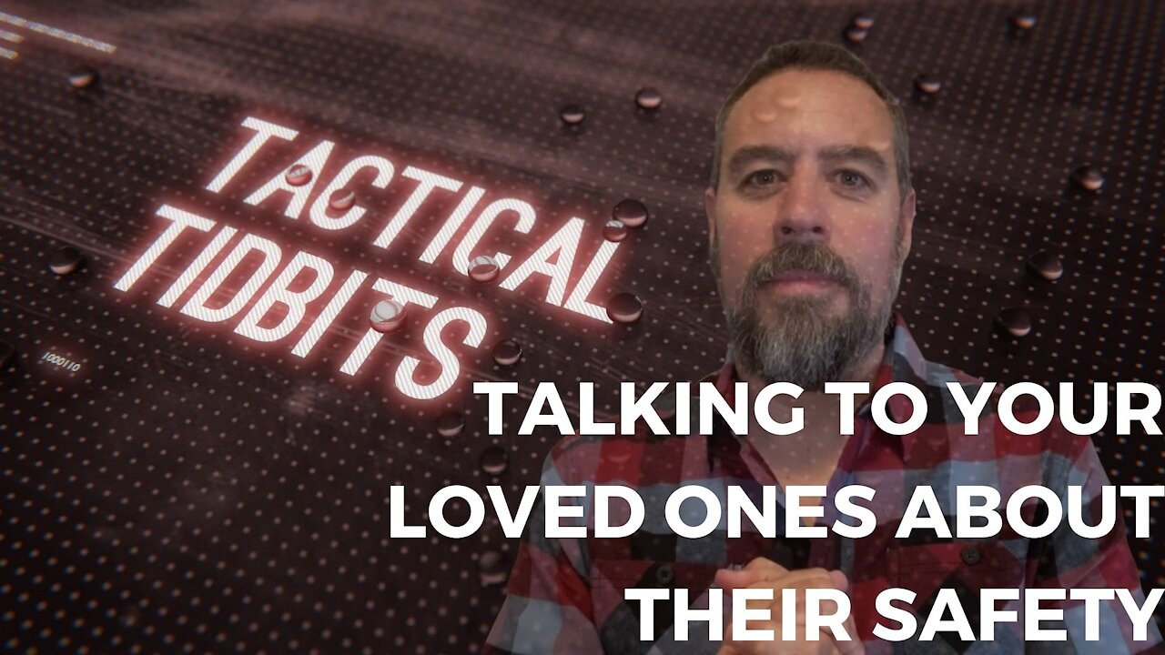Tactical Tidbits Episode 19: Talking to your loved ones about their safety