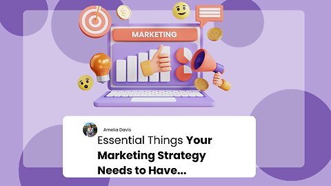 Essential Things Your Marketing Strategy Needs to Have