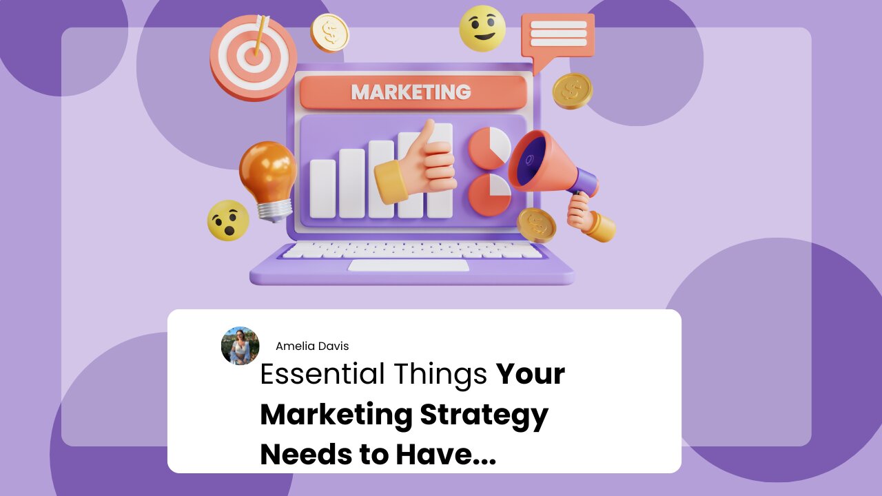 Essential Things Your Marketing Strategy Needs to Have