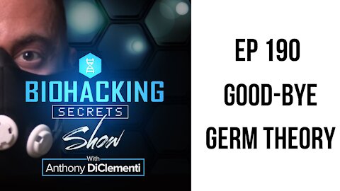 EP 190: Good-Bye Germ Theory ("story time" solo podcast)