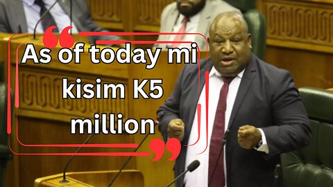 Minister Win Bakri Daki's K5 Million Payment Admission Sparks Debate in Parliament, November 2024