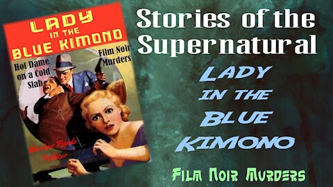 The Lady in the Blue Kimono | Film Noir True Crime | Stories of the Supernatural