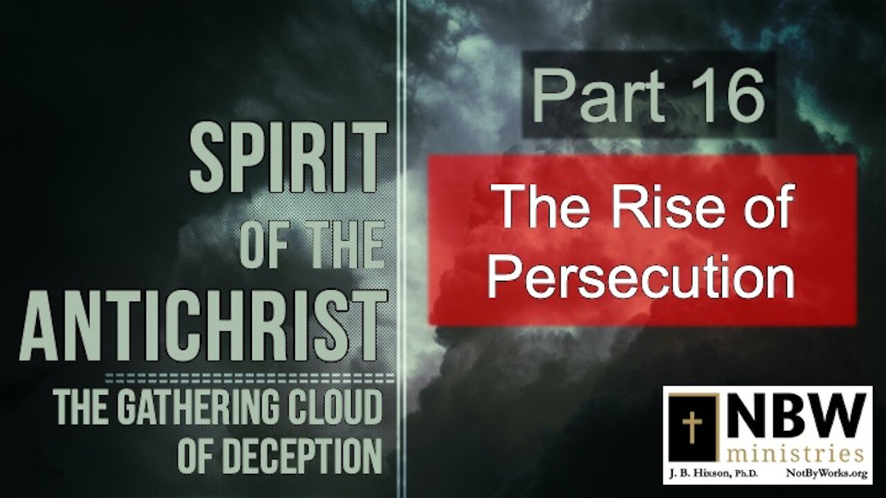 Spirit of the Antichrist Part 16 (The Rise of Persecution)