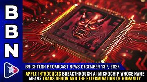 BBN, Dec. 13, 2024 – Apple introduces breakthrough AI microchip whose name means TRANS DEMON...