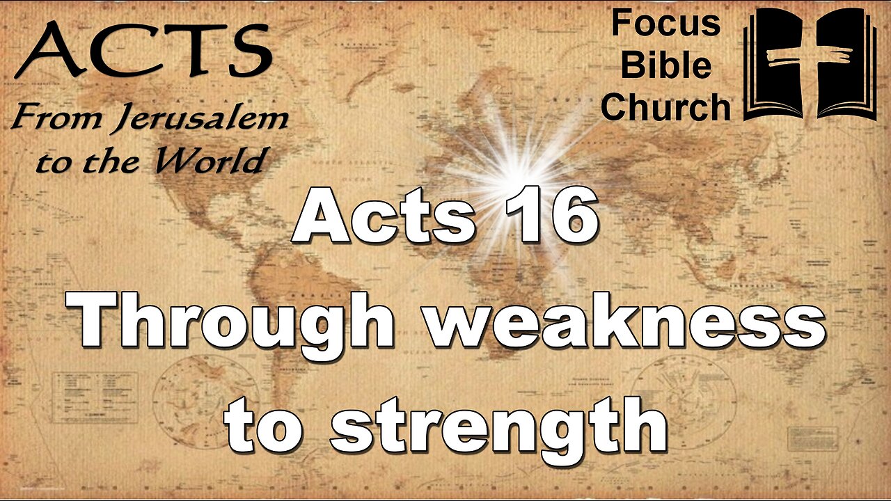 Acts 16 Through weakness to strength