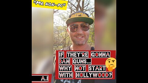 MR. NON-PC - If They're Gonna Ban Guns...Why Not Start With Hollywood?