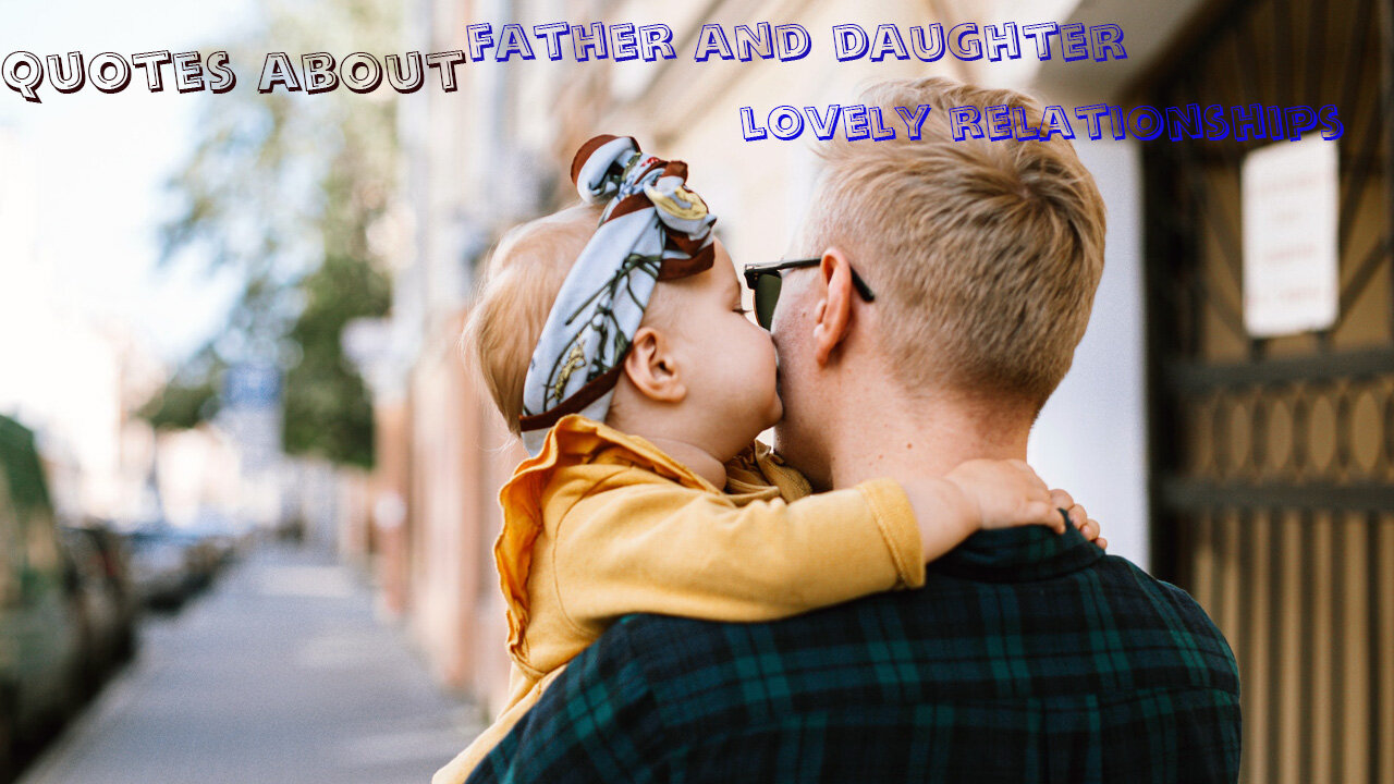 Father & Daughter Quotes | Lovely Sayings about Father and Daughter Relationships