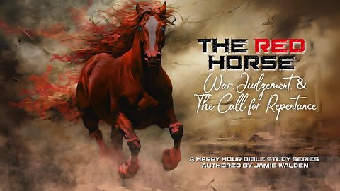 The Red Horse: War, Judgement, & The Call for Repentance series Pt1 by Jamie Walden