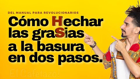 Cómo Hechar las graSias a la basura en dos pasos. (Del Manual para revolucionarios)