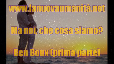 Ma noi, che cosa siamo? Ben Boux (Parte 1)