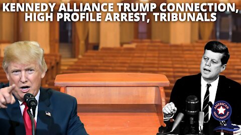 Kennedy Alliance Trump Connection, High Profile Arrests, Tribunals