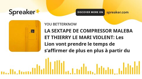 LA SEXTAPE DE COMPRESSOR MALEBA ET THIERRY LE MARI VIOLENT: Les Lion vont prendre le temps de s’affi