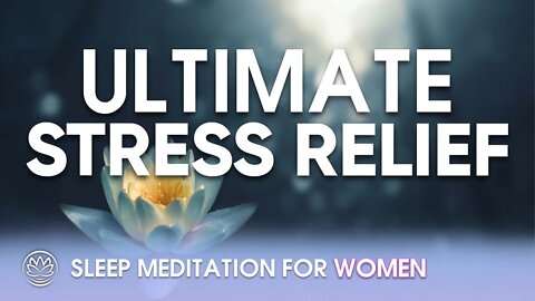 Ultimate Stress Relief at Night // Sleep Meditation for Women